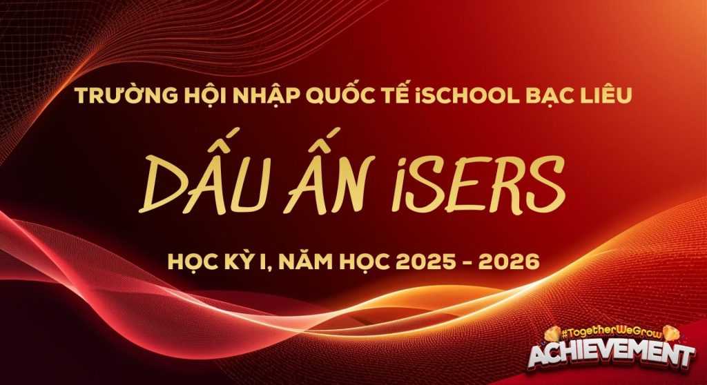 Dấu ấn iSers iSchool Bạc Liêu Học kỳ I Năm học 2025–2026: Tự hào thành tích nổi bật